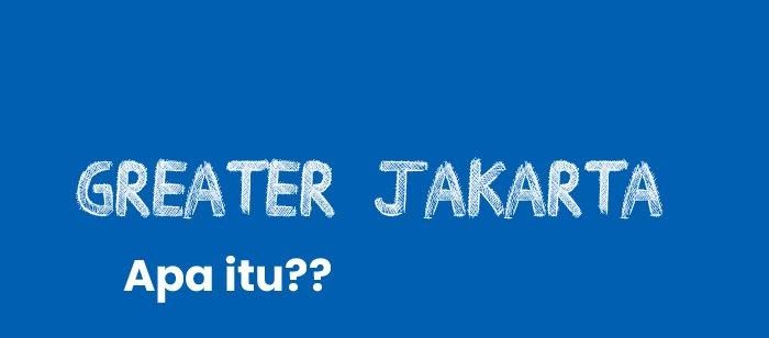 Apa Itu Greater Jakarta, Pengertian dan Tujuannya Menelpon